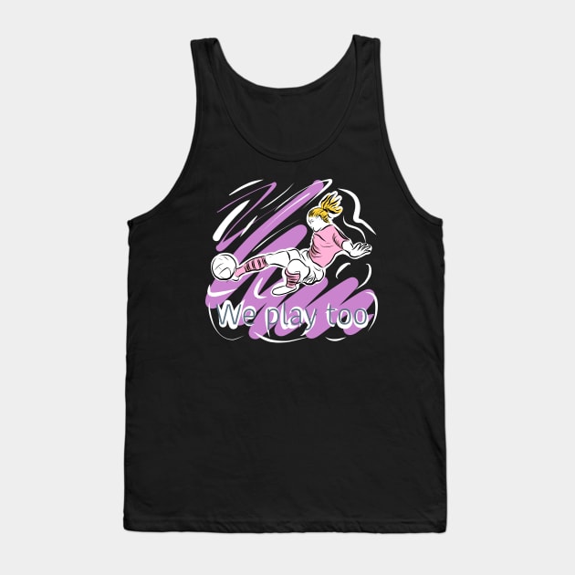 We can play too - empowering women in football Tank Top by stephenignacio